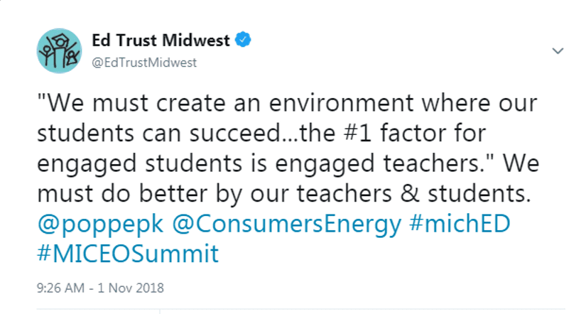 @EdTrustMidwest: "We must create an environment where our students can succeed...the #1 factor for engaged students is engaged teachers." We must do better by our teachers & students. @poppepk @ConsumersEnergy #michED #MICEOSummit
